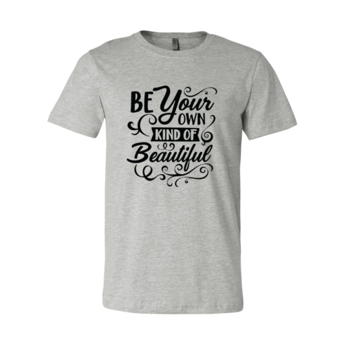 BE YOUR OWN KIND OF BEAUTIFUL TSHIRT