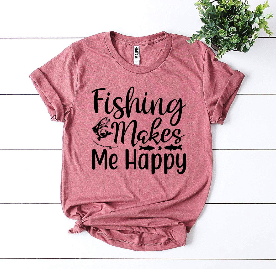 FISHING MAKES ME HAPPY TSHIRT